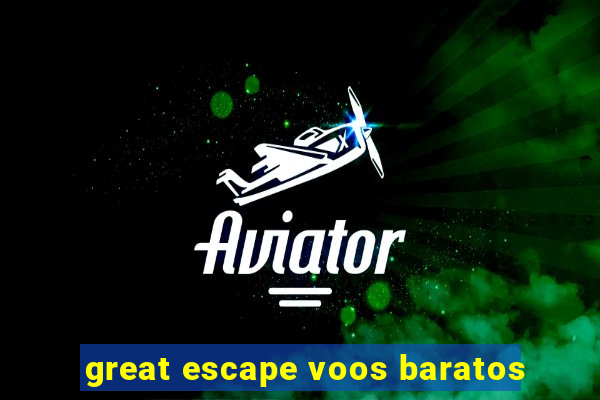 great escape voos baratos